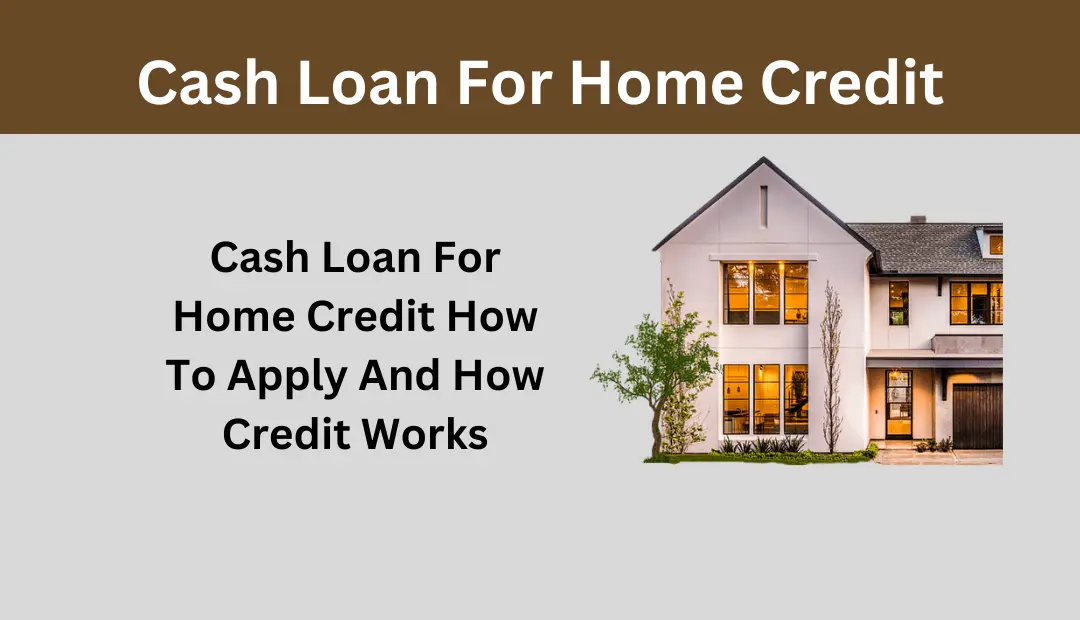 Cash Loan For Home Credit